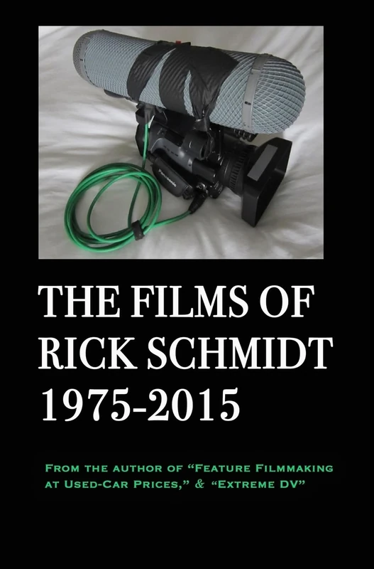 The Films of Rick Schmidt 1975-2015 (author of Feature Filmmaking at Used-Car Prices, Extreme DV).: COLLECTOR'S 1st ED., Hardcover/FULL COLOR, & APPENDIX w/Links to 26 FREE FILMS. - Image 1