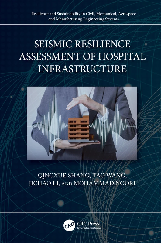 Seismic Resilience Assessment of Hospital Infrastructure (Resilience and Sustainability in Civil, Mechanical, Aerospace and Manufacturing Engineering Systems)