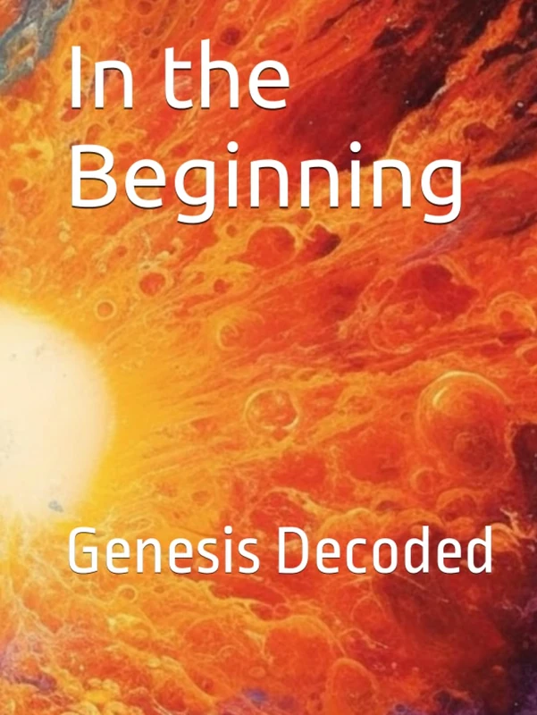 In the Beginning: Genesis Decoded (Bible Intelligence)