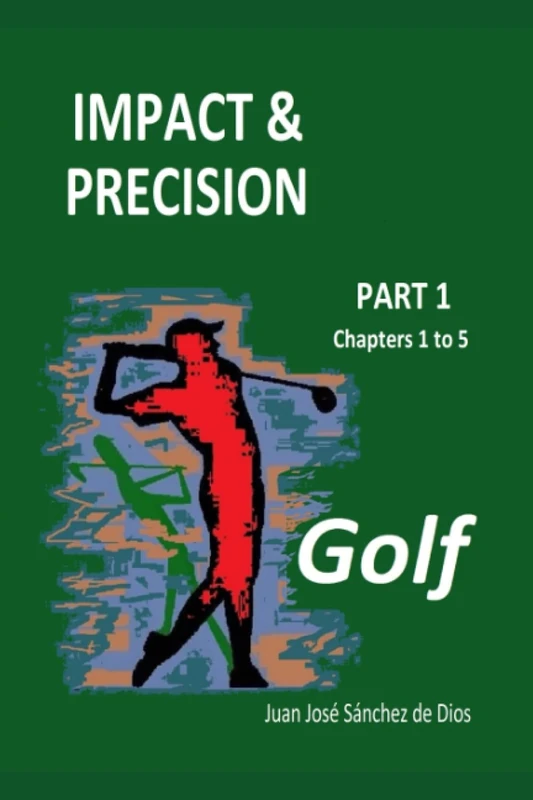 Golf. IMPACT & PRECISION: Part 1. Chapters 1 to 5