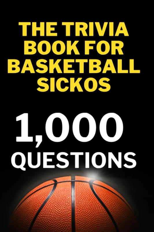 The Trivia Book for Basketball Sickos: 1,000 Trivia Questions