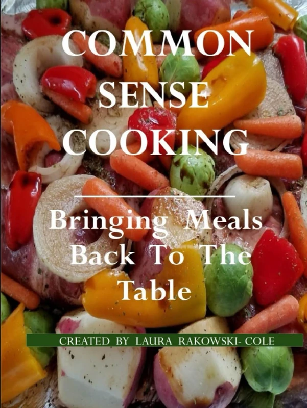Common Sense Cooking: Bringing Meals Back to the Table