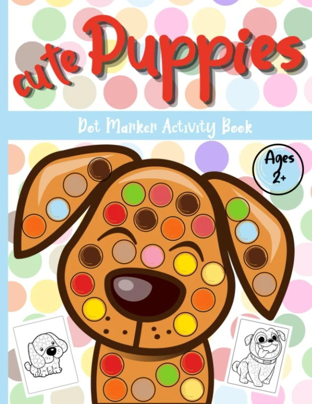 Cute Puppies Dot Markers Activity Book: A Preschooler Guide To Make Their Imagination And Color Sense