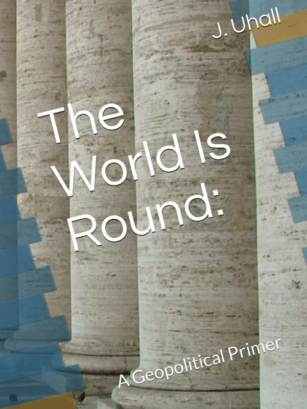 The World Is Round:: A Geopolitical Primer