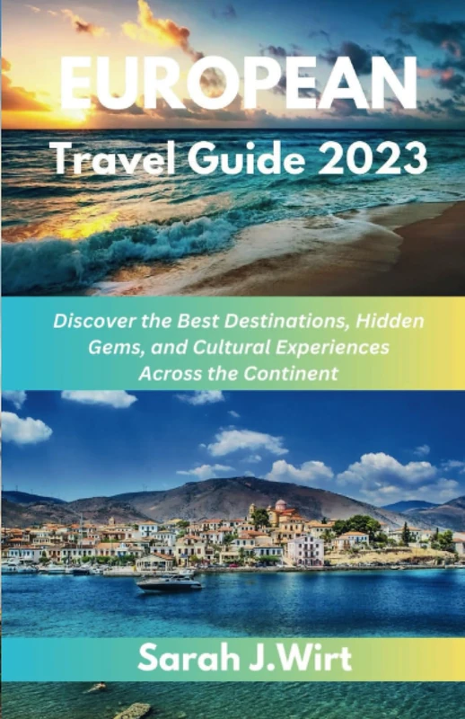 European Travel Guide 2023: Discover the Best Destinations, Hidden Gems, and Cultural Experiences Across the Continent