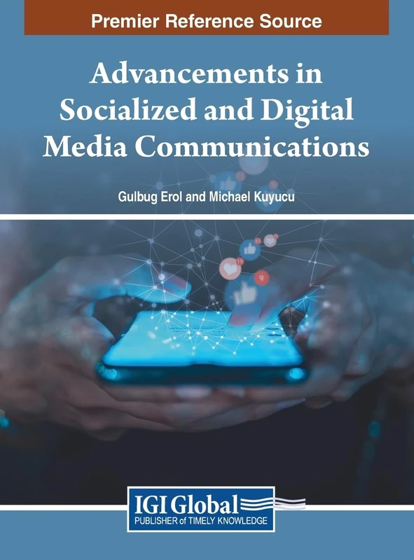 Advancements in Socialized and Digital Media Communications (Advances in Media, Entertainment, and the Arts)