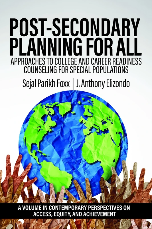 Post-Secondary Planning for All: Approaches to College and Career Readiness Counseling for Special Populations (Contemporary Perspectives on Access, Equity, and Achievement)