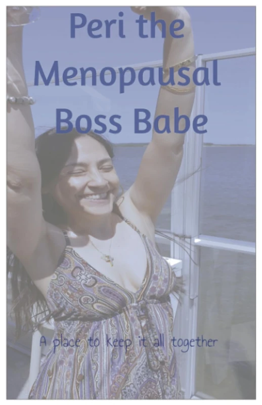 Peri the Menopausal Boss Babe: A place to keep it all together