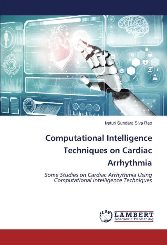 Computational Intelligence Techniques on Cardiac Arrhythmia: Some Studies on Cardiac Arrhythmia Using Computational Intelligence Techniques