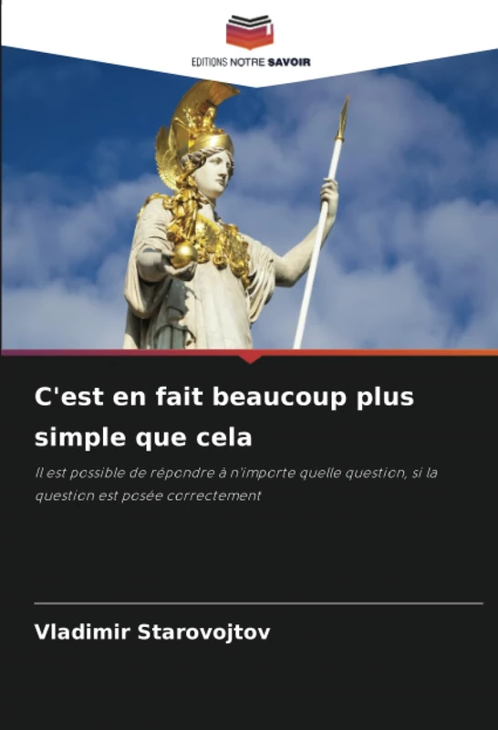 C'est en fait beaucoup plus simple que cela: Il est possible de répondre à n'importe quelle question, si la question est posée correctement