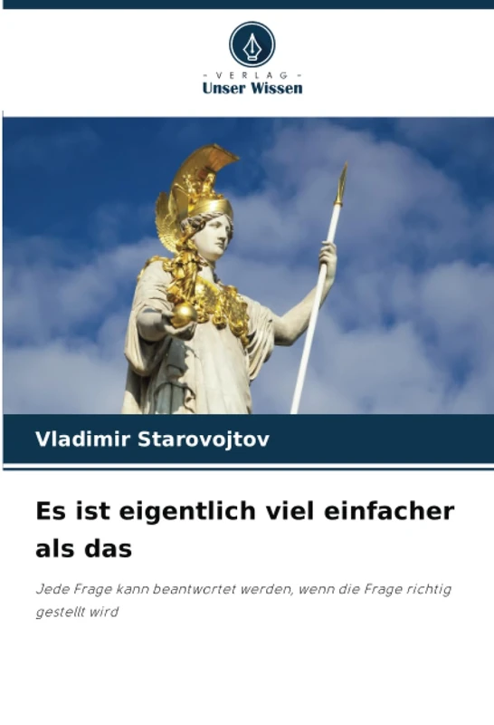 Es ist eigentlich viel einfacher als das: Jede Frage kann beantwortet werden, wenn die Frage richtig gestellt wird