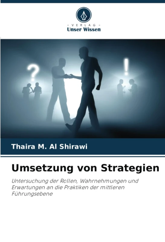 Umsetzung von Strategien: Untersuchung der Rollen, Wahrnehmungen und Erwartungen an die Praktiken der mittleren Führungsebene