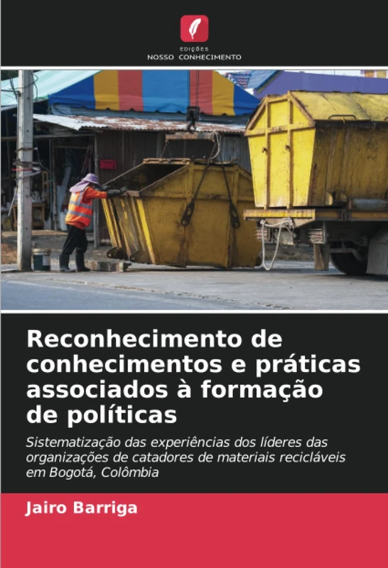 Reconhecimento de conhecimentos e práticas associados à formação de políticas: Sistematização das experiências dos líderes das organizações de catadores de materiais recicláveis em Bogotá, Colômbia