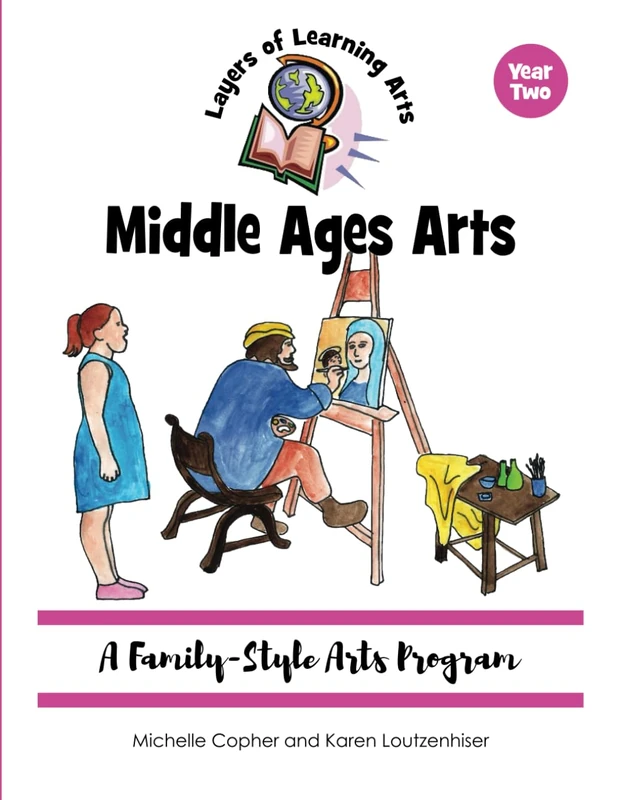 Middle Ages Arts: A Family Style Arts Program: 2 (Layers of Learning Arts)