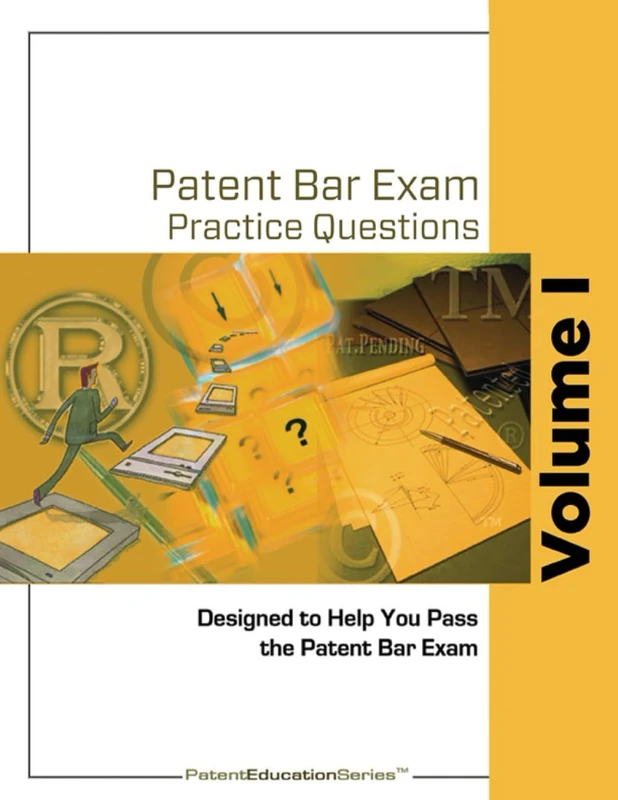Patent Bar Exam Practice Questions - Vol I: Ed9, Rev 07.2022 (Post September 18, 2023)