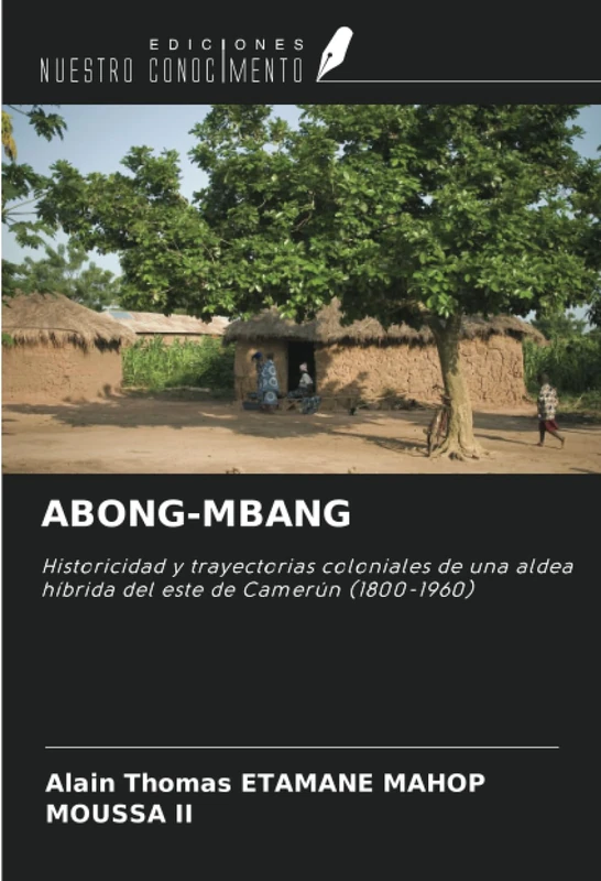 ABONG-MBANG: Historicidad y trayectorias coloniales de una aldea híbrida del este de Camerún (1800-1960)