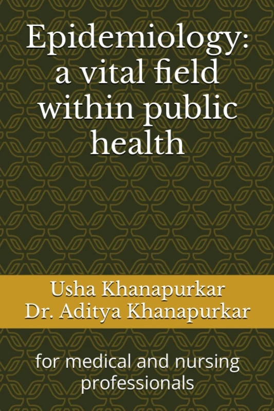 Epidemiology: a vital field within public health: for medical and nursing professionals