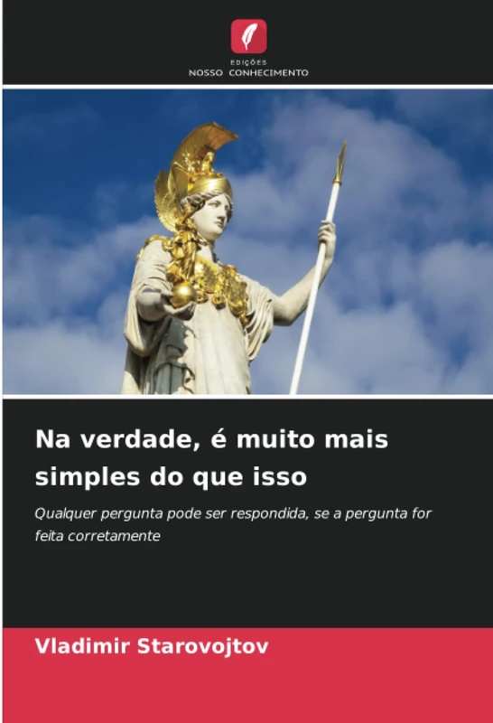 Na verdade, é muito mais simples do que isso: Qualquer pergunta pode ser respondida, se a pergunta for feita corretamente
