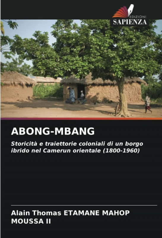 ABONG-MBANG: Storicità e traiettorie coloniali di un borgo ibrido nel Camerun orientale (1800-1960)