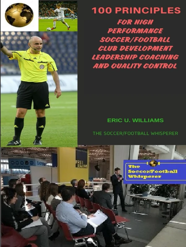 100 Principles for High Performance Soccer/Football Club Development Leadership Coaching and Quality Control