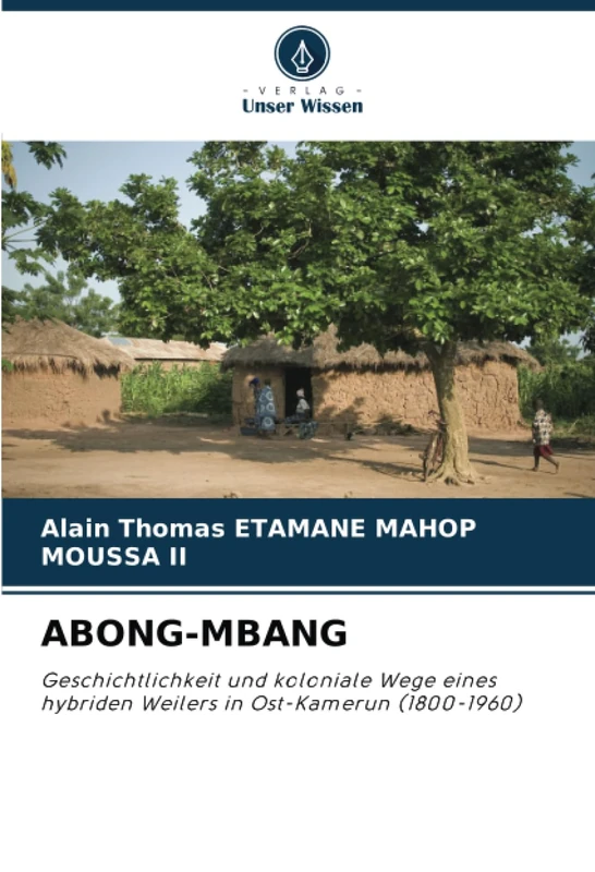 ABONG-MBANG: Geschichtlichkeit und koloniale Wege eines hybriden Weilers in Ost-Kamerun (1800-1960) - Image 1