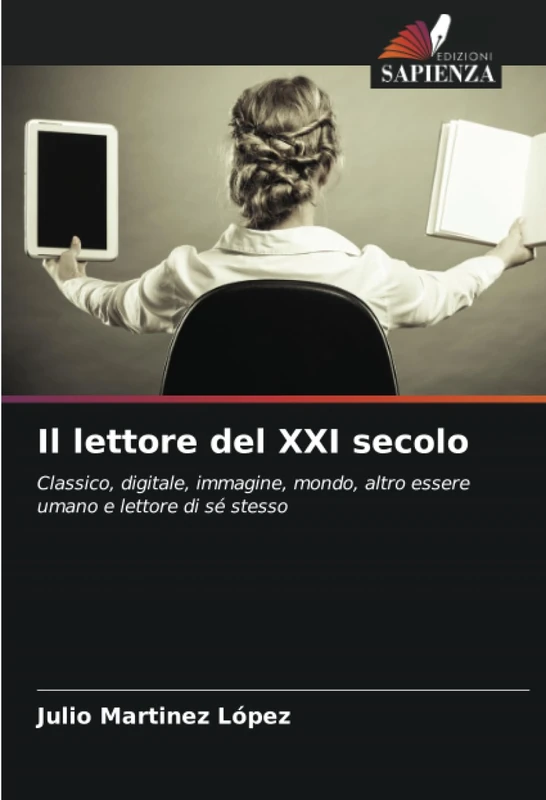 Il lettore del XXI secolo: Classico, digitale, immagine, mondo, altro essere umano e lettore di sé stesso