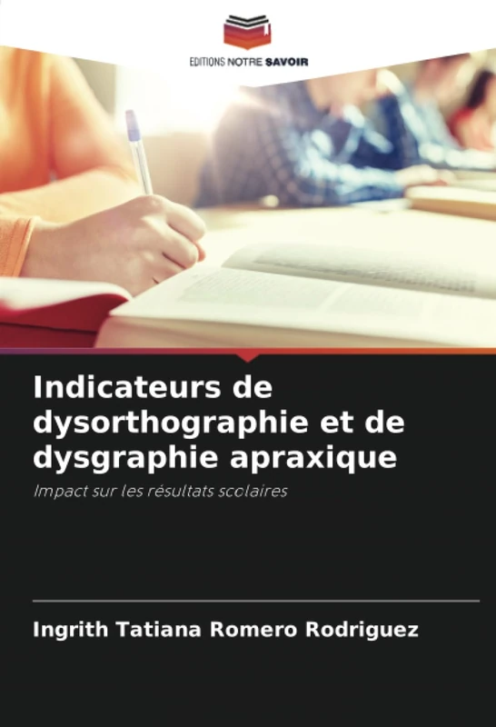 Indicateurs de dysorthographie et de dysgraphie apraxique: Impact sur les résultats scolaires
