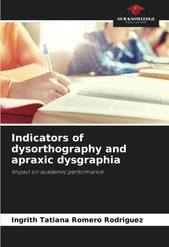 Indicators of dysorthography and apraxic dysgraphia: Impact on academic performance