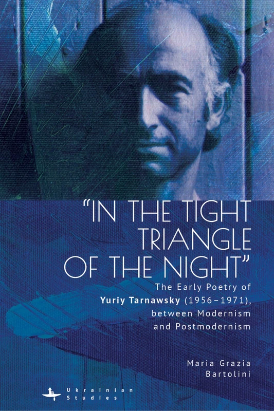 “In the Tight Triangle of the Night”: The Early Poetry of Yuriy Tarnawsky (1956–1971), between Modernism and Postmodernism (Ukrainian Studies Series) - Image 1