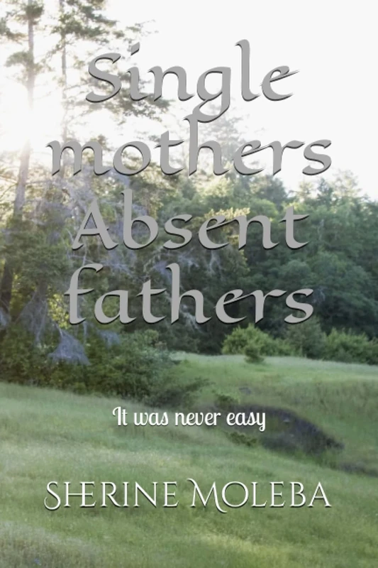 Single mothers Absent fathers: It was never easy