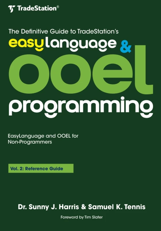 The Definitive Guide to TradeStation's EasyLanguage & OOEL Programming: Volume II: Reference Guide: 2