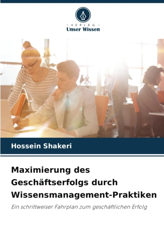 Maximierung des Geschäftserfolgs durch Wissensmanagement-Praktiken: Ein schrittweiser Fahrplan zum geschäftlichen Erfolg
