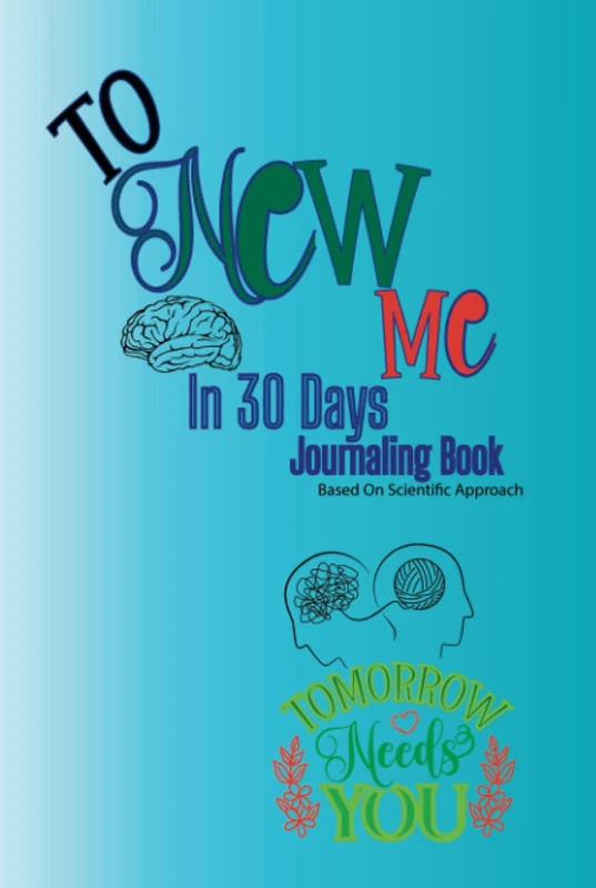 To New Me In 30 Days Journaling Book: To New Me In 30 Days Journaling Book Based On Scientific Approach