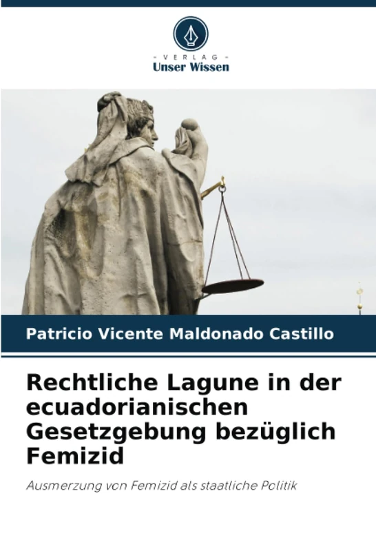 Rechtliche Lagune in der ecuadorianischen Gesetzgebung bezüglich Femizid: Ausmerzung von Femizid als staatliche Politik