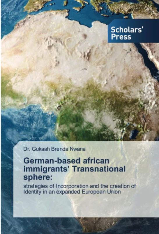 German-based african immigrants’ Transnational sphere:: strategies of Incorporation and the creation ofIdentity in an expanded European Union