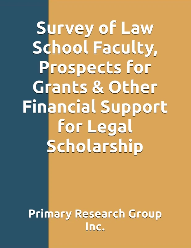 Survey of Law School Faculty, Prospects for Grants & Other Financial Support for Legal Scholarship