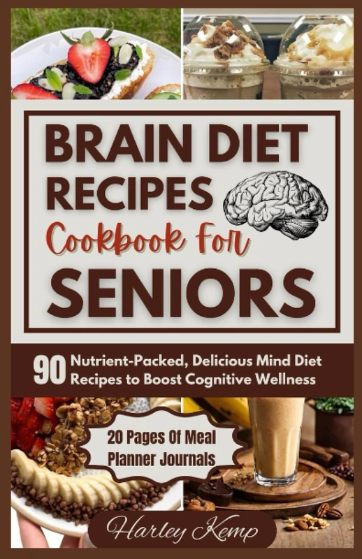 BRAIN DIET RECIPES COOKBOOK FOR SENIORS: 90 Nutrient-Packed, Delicious Mind Diet Recipes to Boost Cognitive Wellness