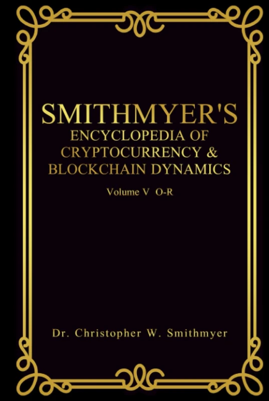 Smithmyer's Encyclopedia of Cryptocurrency & Blockchain Dynamics Vol V O-R (Smithmyer's Encyclopedia of Cryptocurrency and Blockchain Dynamics) - Image 1