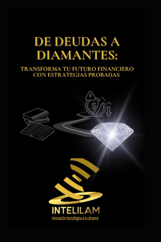 De Deudas a Diamantes: Transforma tu Futuro Financiero con Estrategias Probadas - Image 1