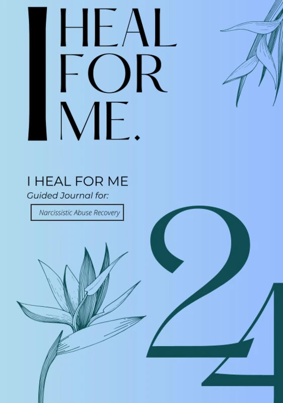 I Heal For Me (2024): Guided Journal for: Narcissistic Abuse Recovery