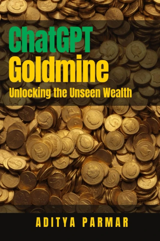 ChatGPT Goldmine: Unlocking the Unseen Wealth