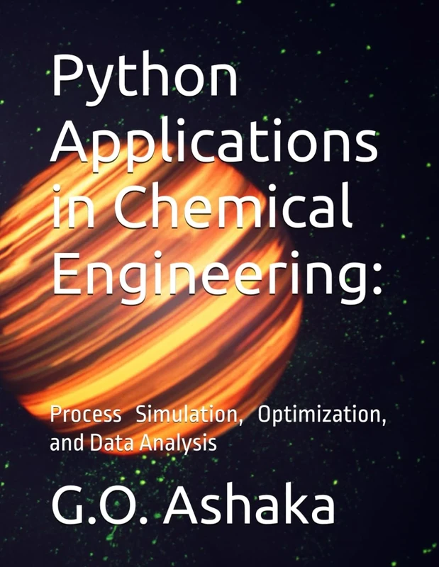 Python Applications in Chemical Engineering:: Process Simulation, Optimization, and Data Analysis