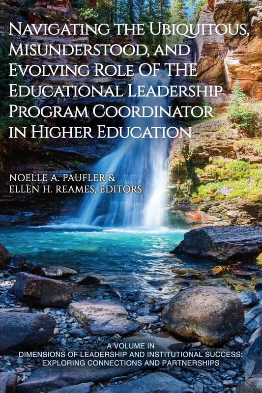 Navigating the Ubiquitous, Misunderstood, and Evolving Role of the Educational Leadership Program Coordinator in Higher Education (Dimensions of ... Exploring Connections and Partnerships)