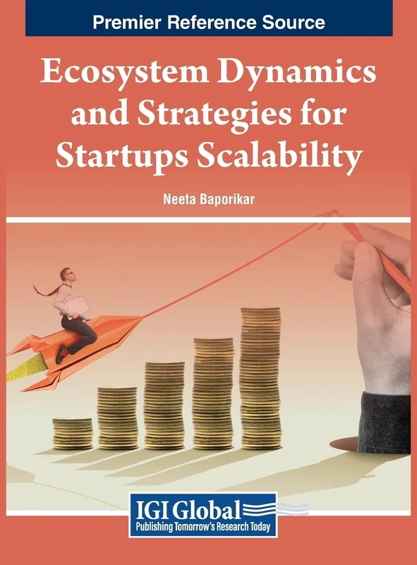 Ecosystem Dynamics and Strategies for Startups Scalability (Premier Reference Source: Advances in Business Strategy and Competitive Advantage)