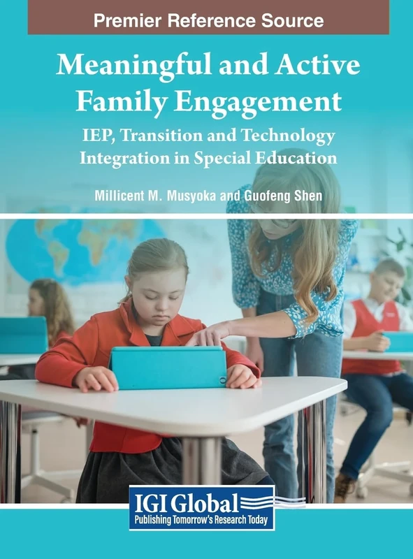 Meaningful and Active Family Engagement: IEP, Transition and Technology Integration in Special Education (Premier Research Source: Advances in Early Childhood and K-12 Education)