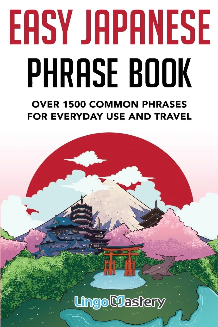 Easy Japanese Phrase Book: Over 1500 Common Phrases For Everyday Use And Travel: Over 1500 Common Phrases For Everyday Use And Travel in Japan