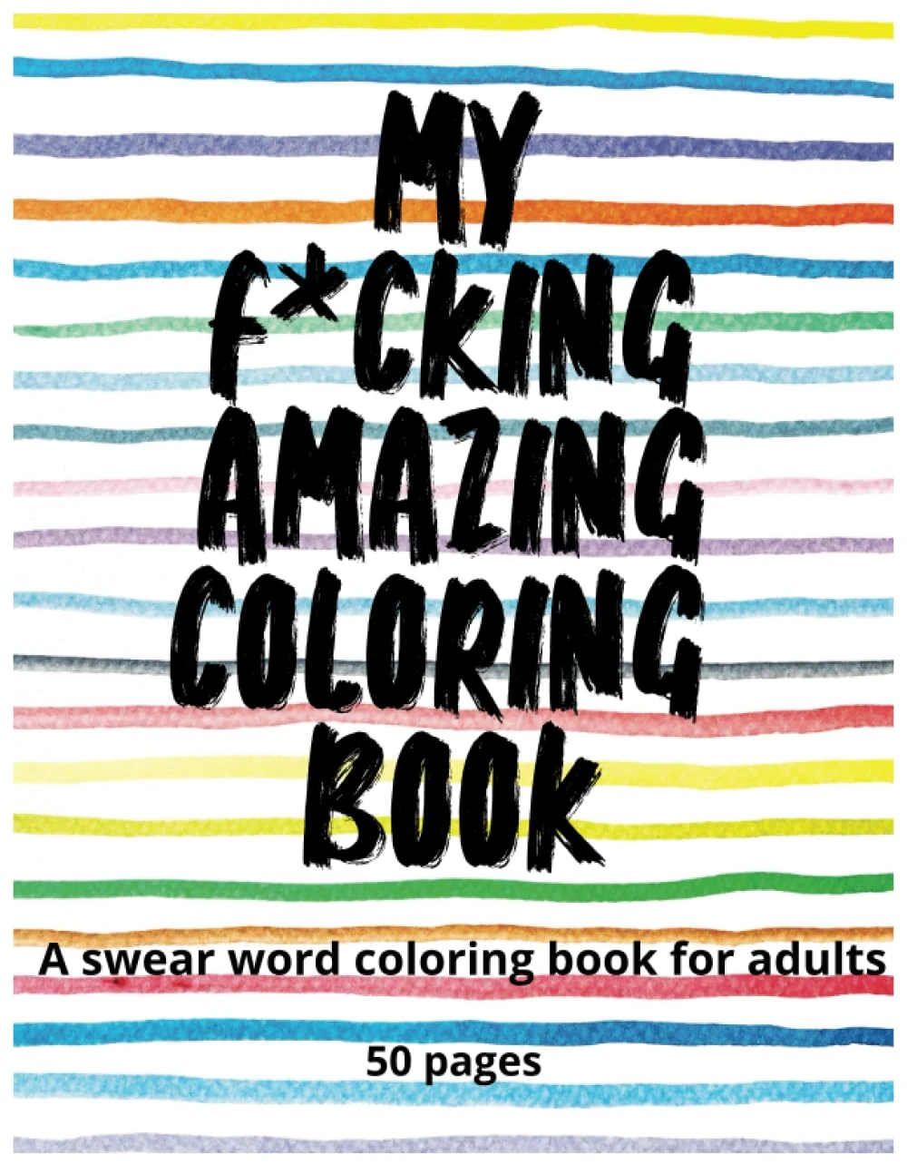 My F*cking Amazing Coloring Book A Swear Word Coloring Book for Adults: 50 pages of Swear Word Quotes Coloring pages for adults
