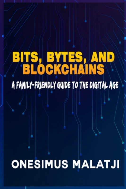 Bits, Bytes, and Blockchains: A Family-Friendly Guide to the Digital Age - Image 1