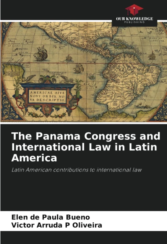 The Panama Congress and International Law in Latin America: Latin American contributions to international law