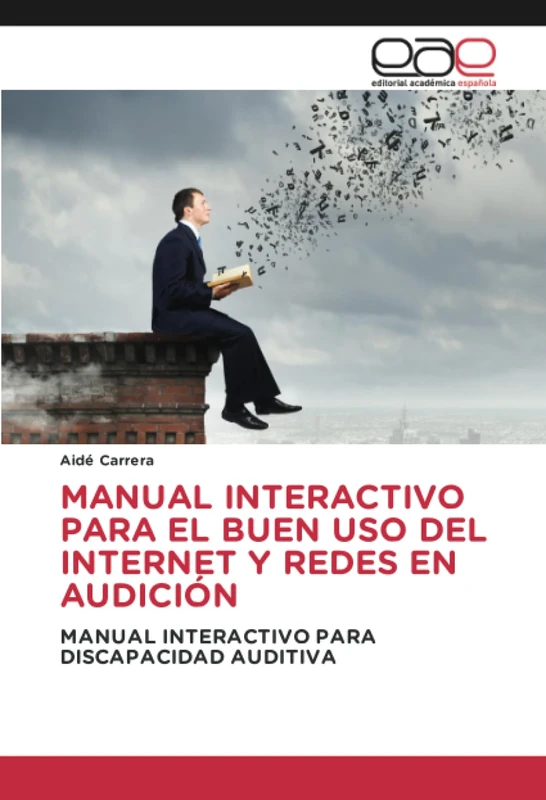 MANUAL INTERACTIVO PARA EL BUEN USO DEL INTERNET Y REDES EN AUDICIÓN: MANUAL INTERACTIVO PARA DISCAPACIDAD AUDITIVA